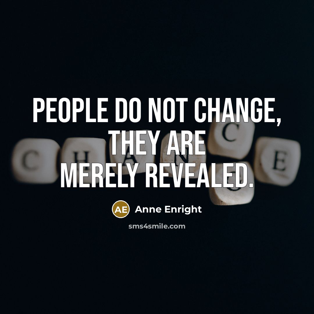 “People do not change, they are merely revealed.…” quote by Anne Enright