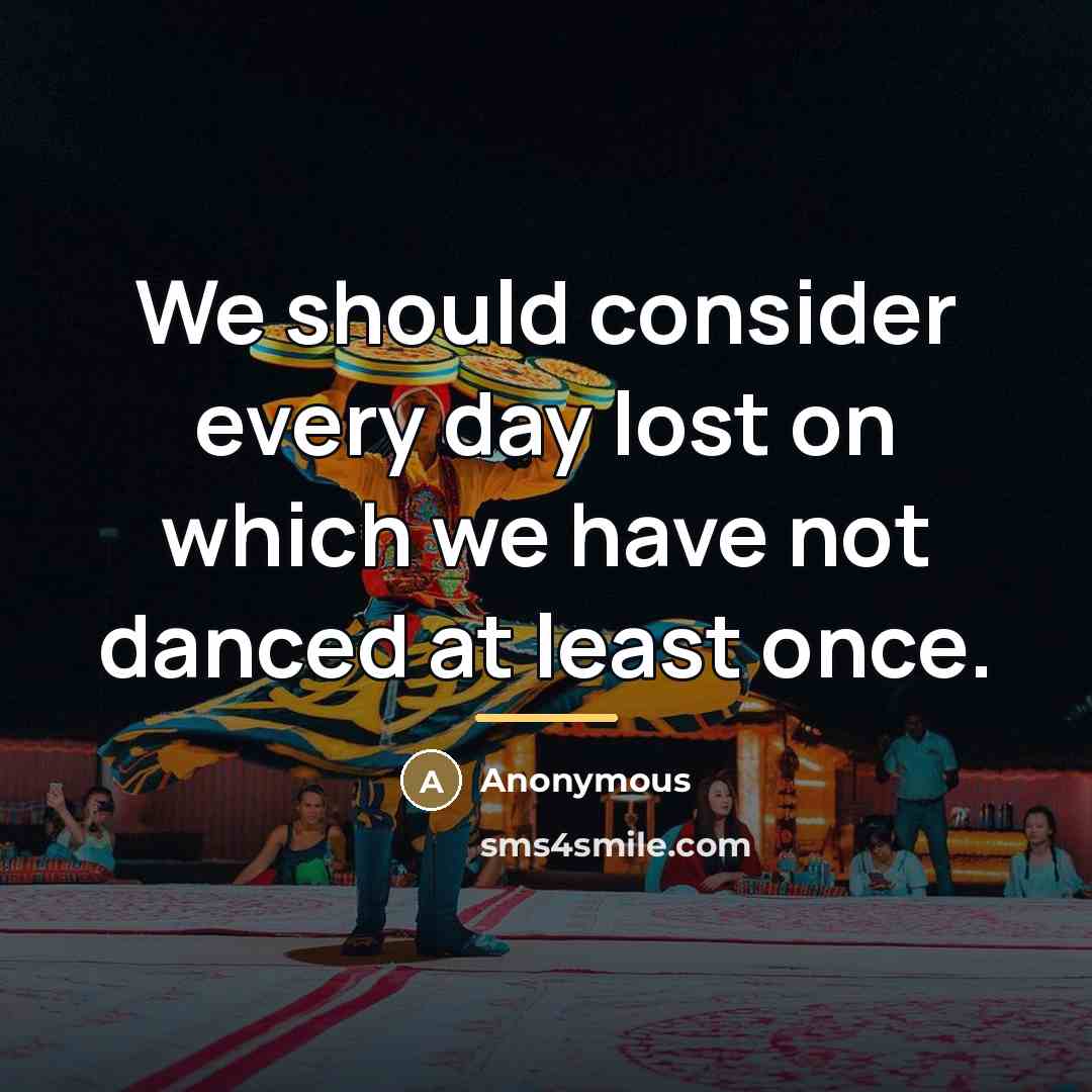“We should consider every day lost on which we have…” quote by Anonymous