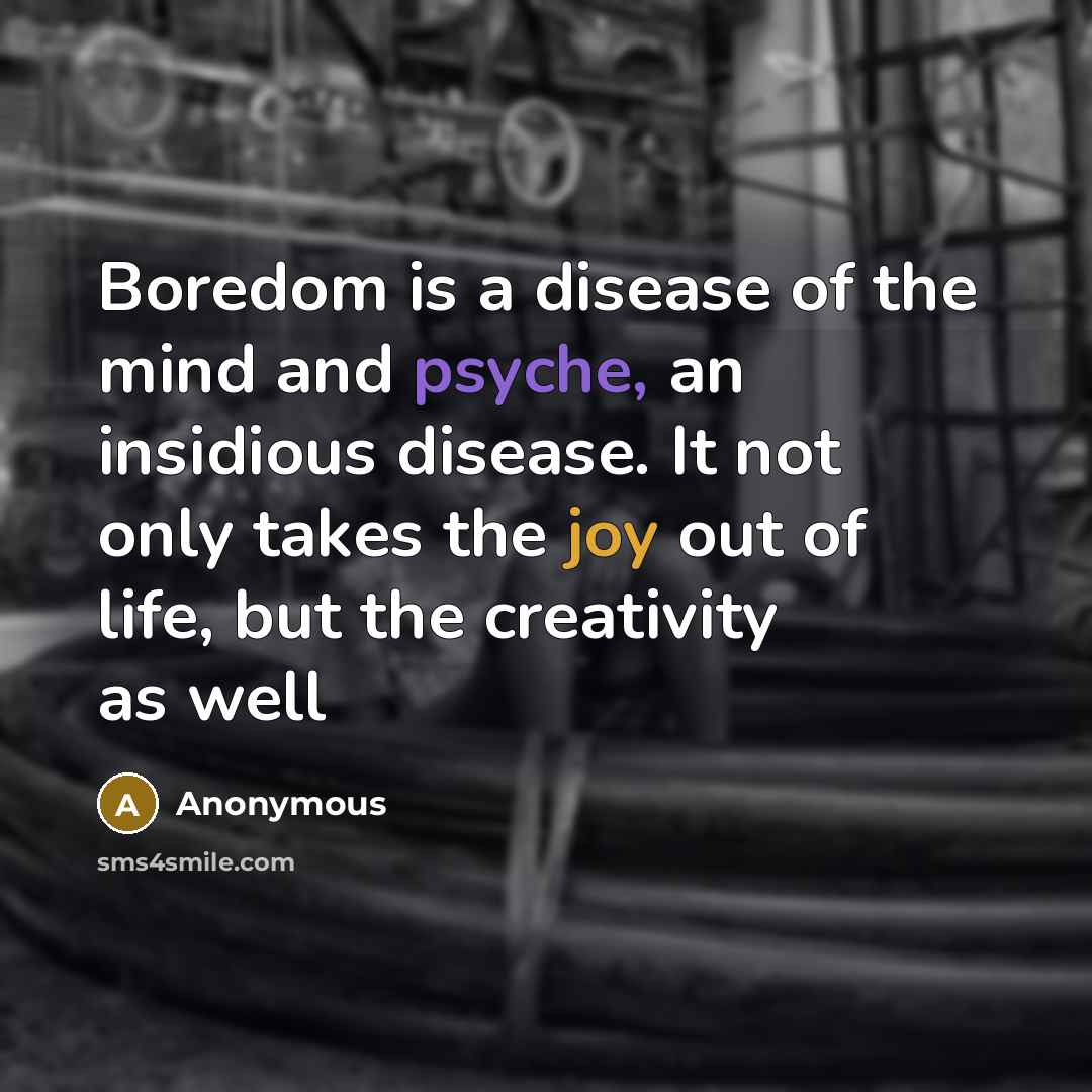 “Boredom is a disease of the mind and psyche, an…” quote by Anonymous