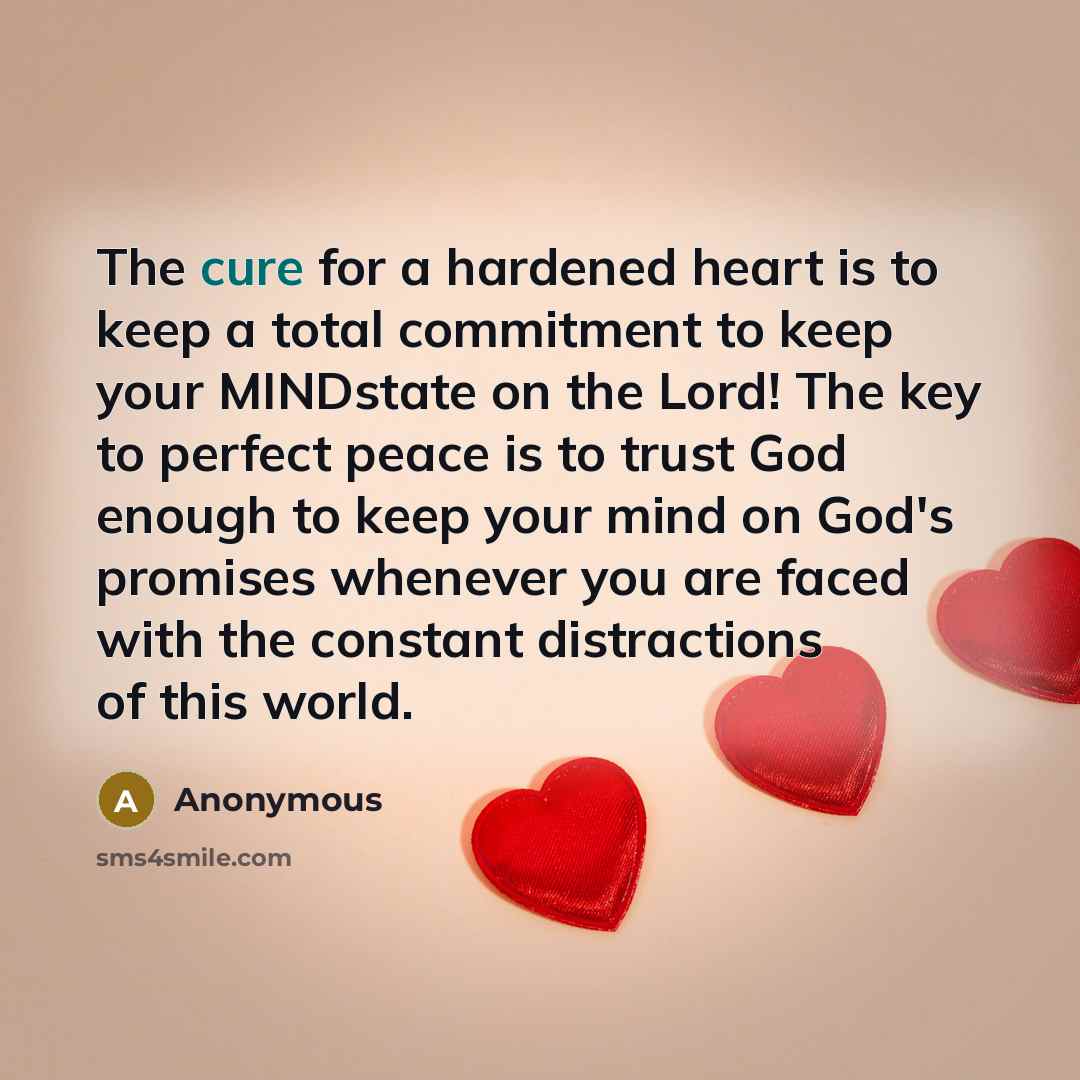“The cure for a hardened heart is to keep a…” quote by Anonymous