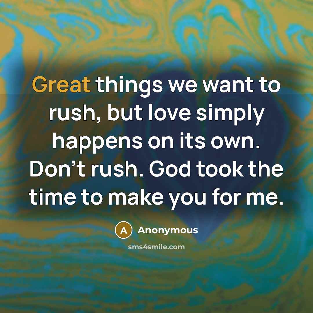 “Great things we want to rush, but love simply happens…” quote by Anonymous