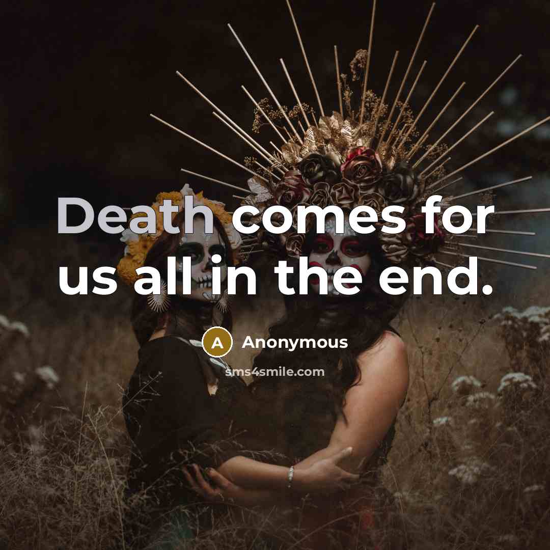 “Death comes for us all in the end.…” quote by Anonymous
