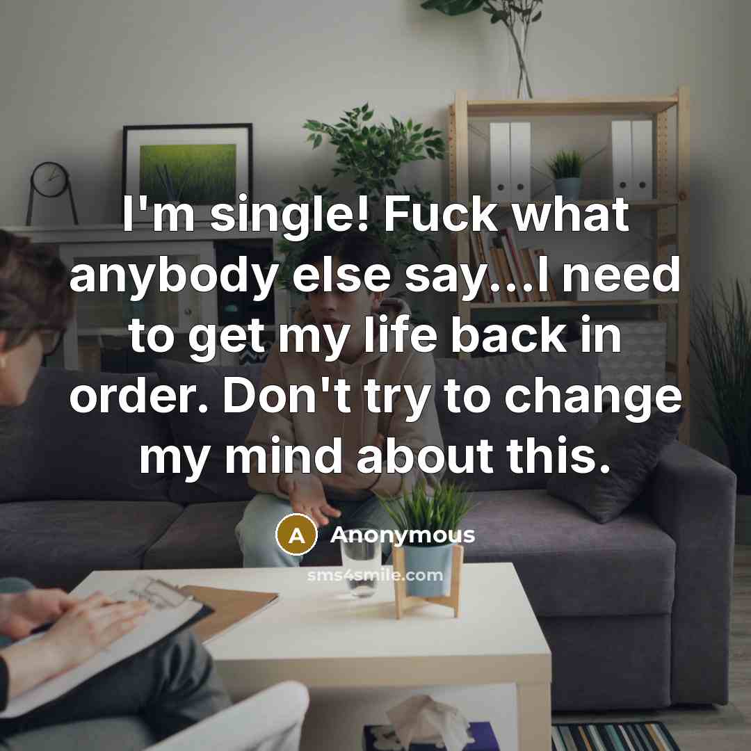 “I'm single! Fuck what anybody else say...I need to get…” quote by Anonymous
