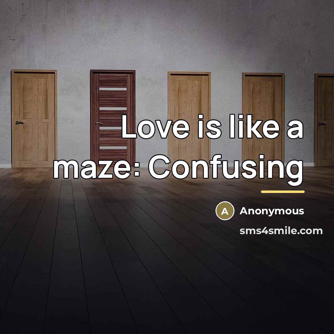 “Love is like a maze: Confusing…” quote by Anonymous