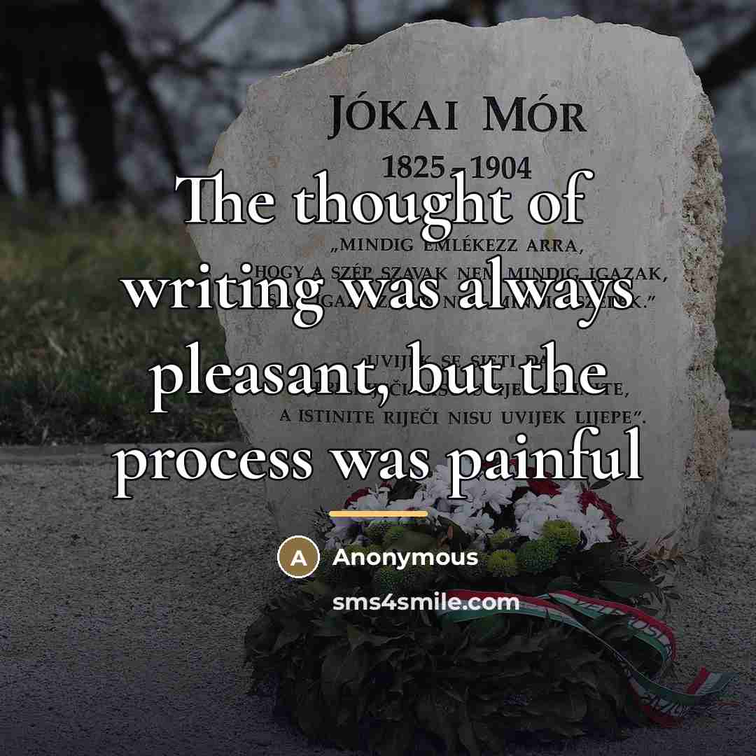 “The thought of writing was always pleasant, but the process…” quote by Anonymous