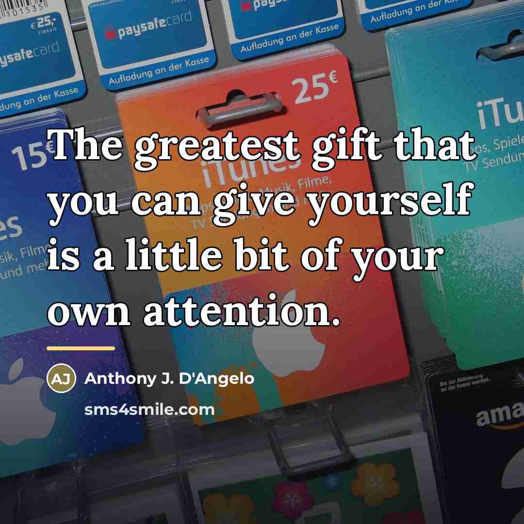 “The greatest gift that you can give yourself is a…” quote by Anthony J. D'Angelo