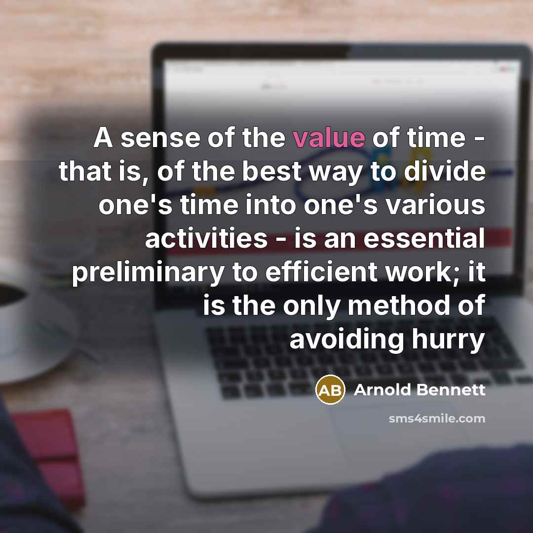 “A sense of the value of time - that is,…” quote by Arnold Bennett