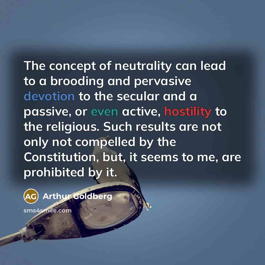 “The concept of neutrality can lead to a brooding and…” quote by Arthur Goldberg