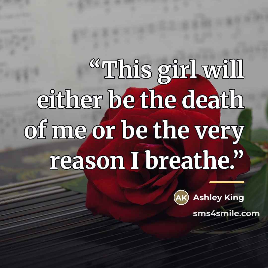 “This girl will either be the death of me or be the very reason I breathe.” quote by Anonymous