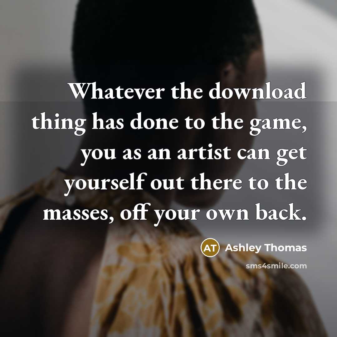 “Whatever the download thing has done to the game, you…” quote by Ashley Thomas