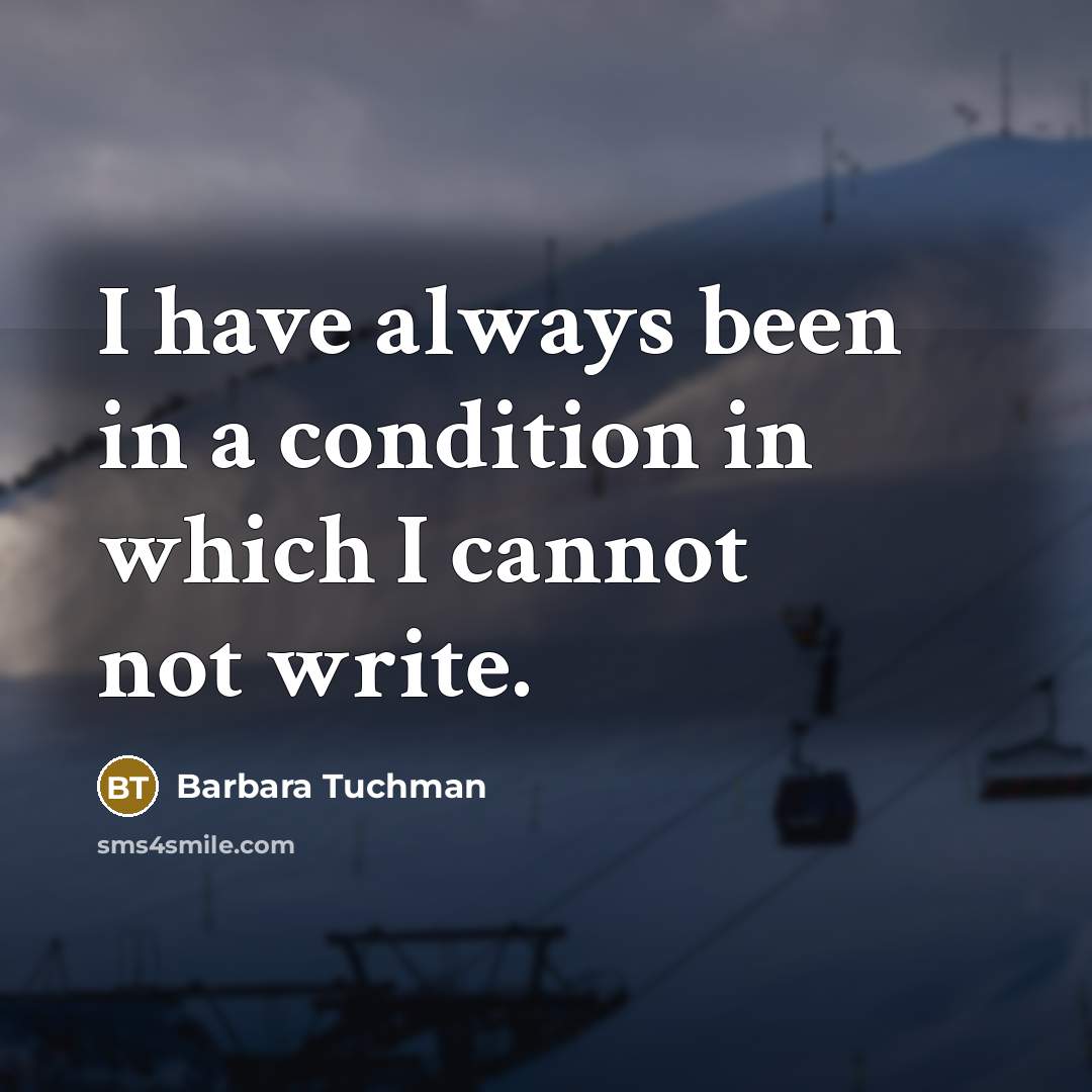 “I have always been in a condition in which I…” quote by Barbara Tuchman