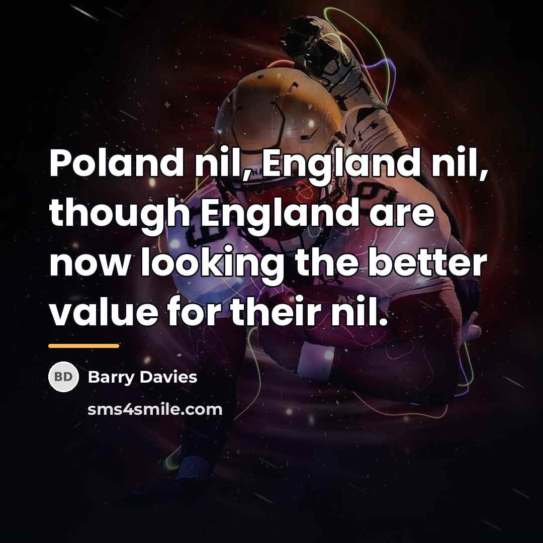 “Poland nil, England nil, though England are now looking the…” quote by Barry Davies