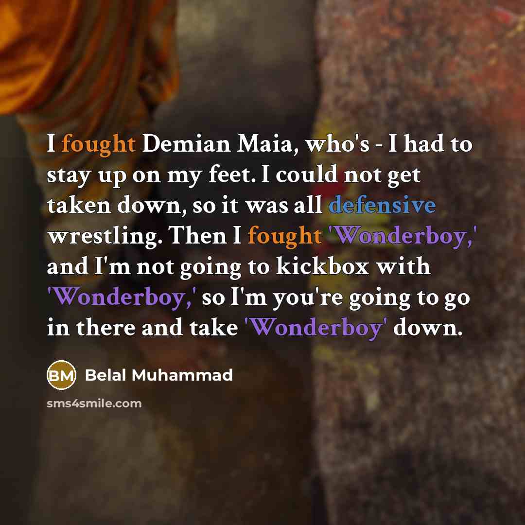 “I fought Demian Maia, who's - I had to stay…” quote by Belal Muhammad