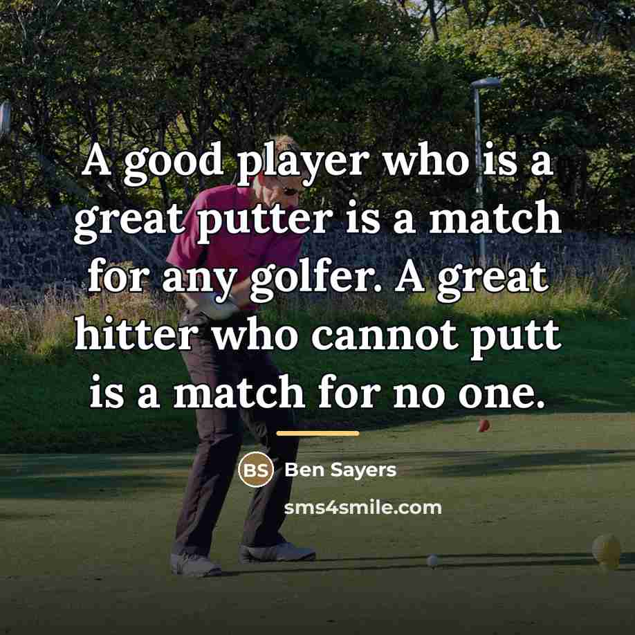 “A good player who is a great putter is a…” quote by Ben Sayers