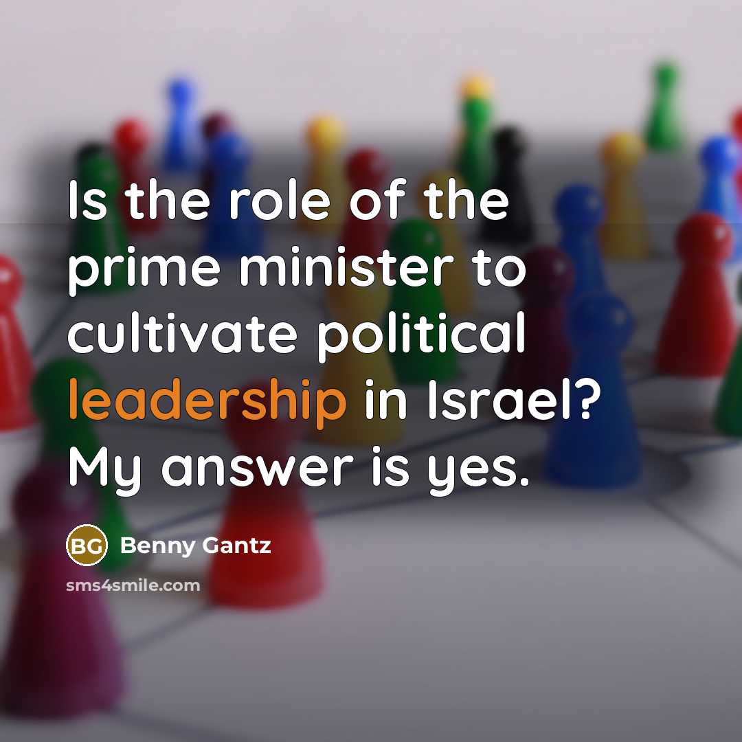 “Is the role of the prime minister to cultivate political…” quote by Benny Gantz