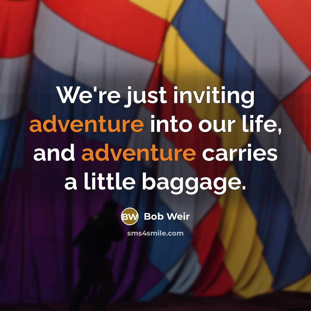 “We're just inviting adventure into our life, and adventure carries…” quote by Bob Weir