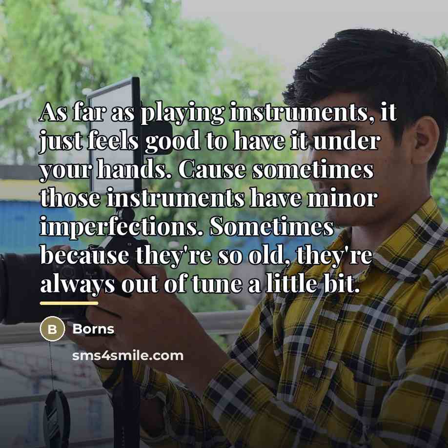 “As far as playing instruments, it just feels good to…” quote by Borns