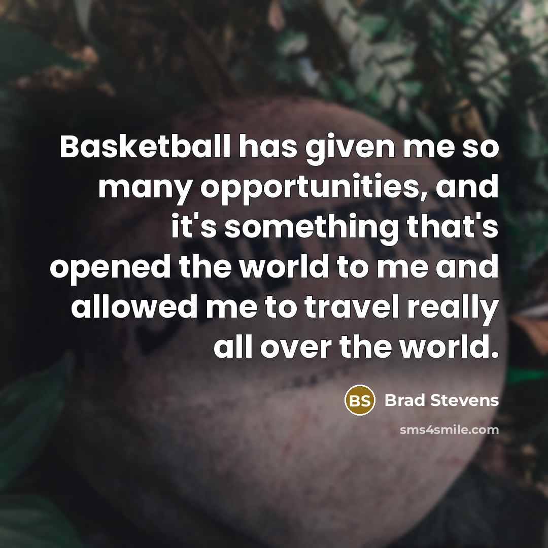 “Basketball has given me so many opportunities, and it's something…” quote by Brad Stevens