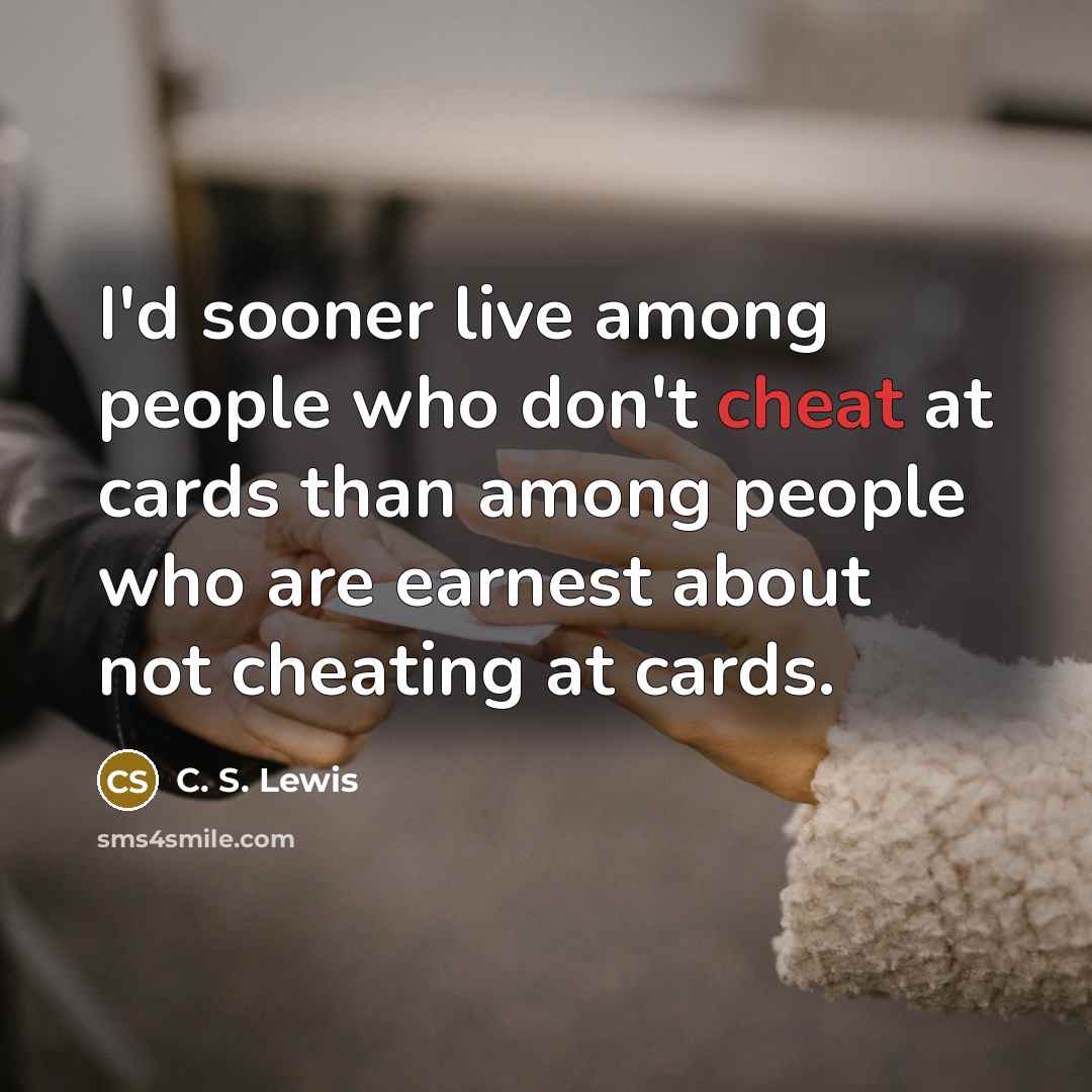 “I'd sooner live among people who don't cheat at cards…” quote by C. S. Lewis