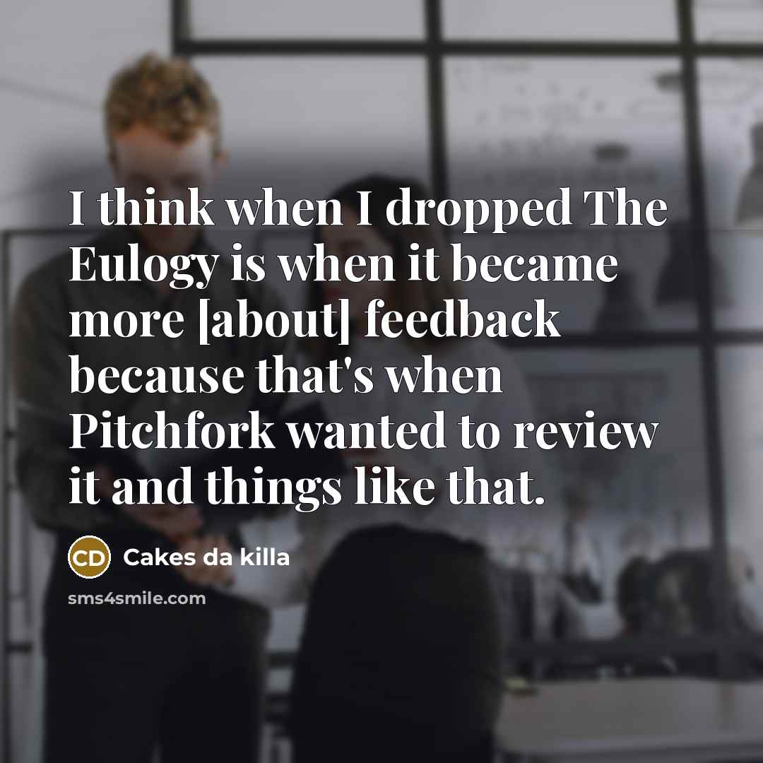 “I think when I dropped The Eulogy is when it…” quote by Cakes da killa