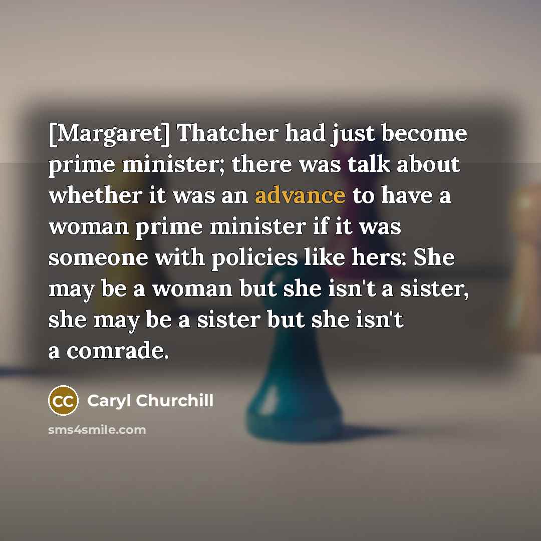 “[Margaret] Thatcher had just become prime minister; there was talk…” quote by Caryl Churchill