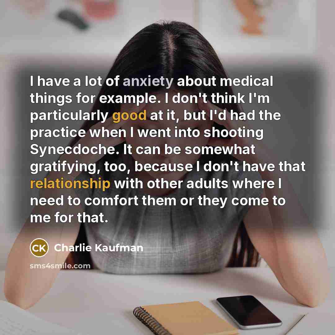 “I have a lot of anxiety about medical things for…” quote by Charlie Kaufman
