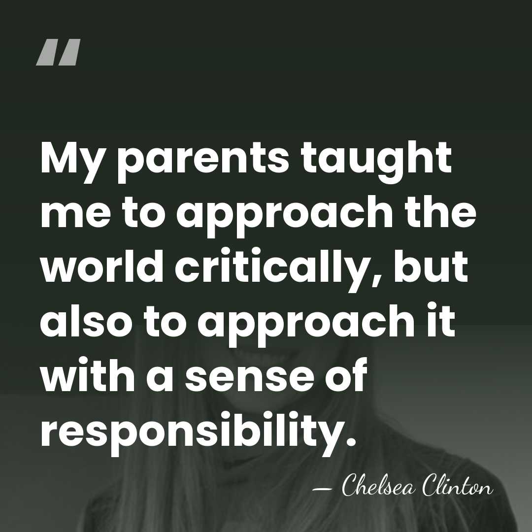 My parents taught me to approach the world critically, but also to&hellip; - Chelsea Clinton