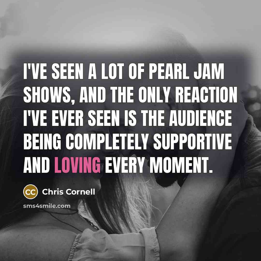 “I've seen a lot of Pearl Jam shows, and the…” quote by Chris Cornell