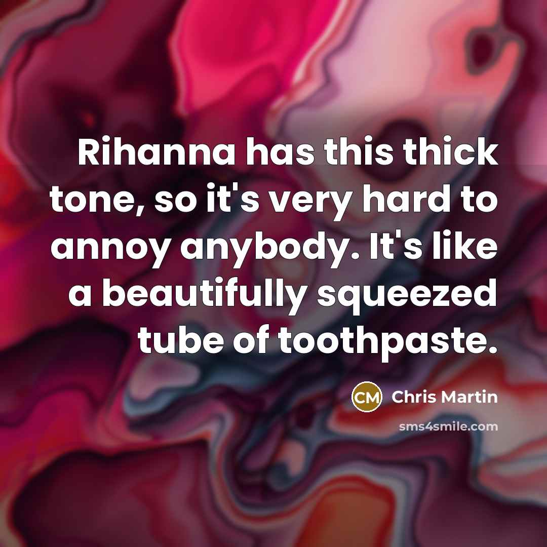 “Rihanna has this thick tone, so it's very hard to…” quote by Chris Martin