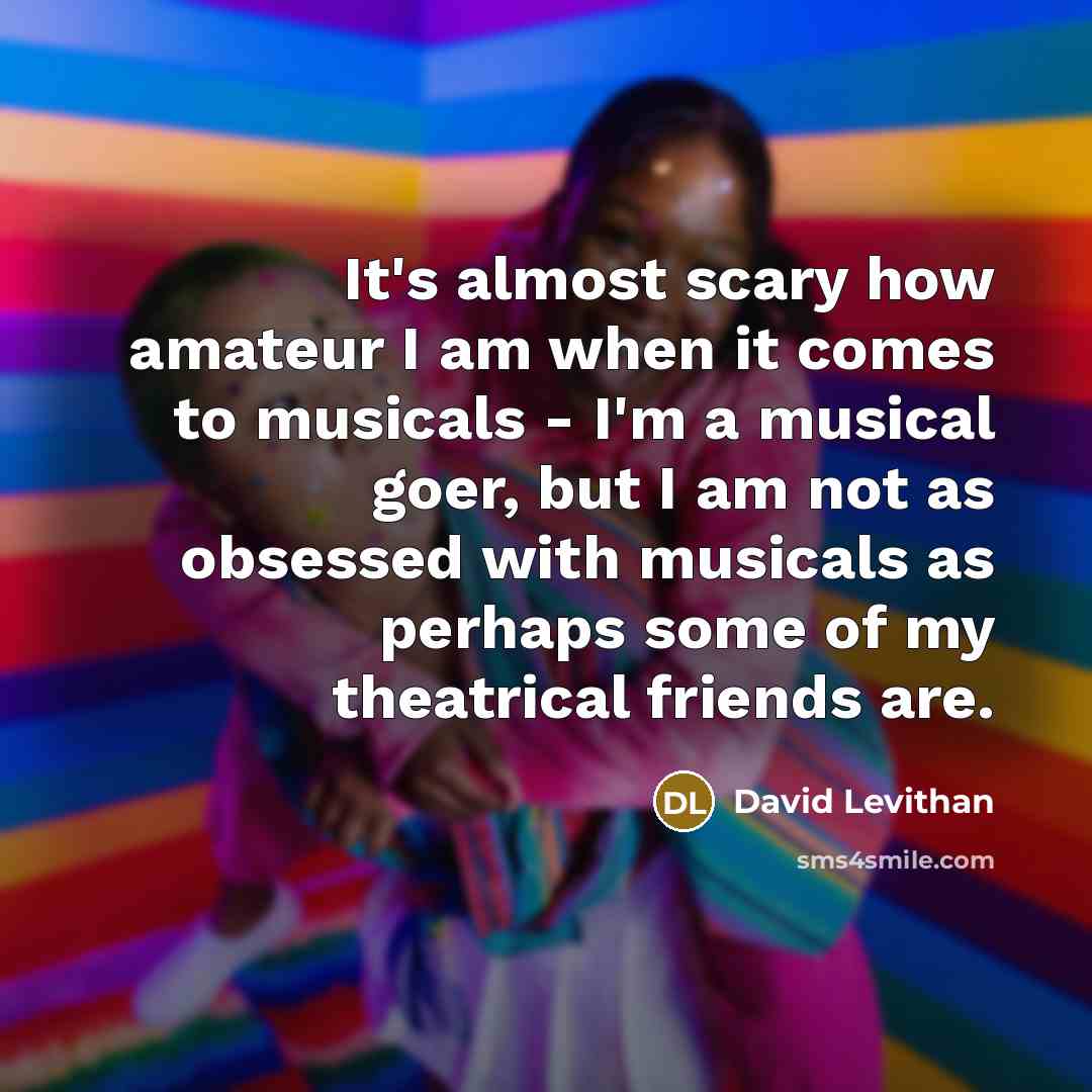 “It's almost scary how amateur I am when it comes…” quote by David Levithan