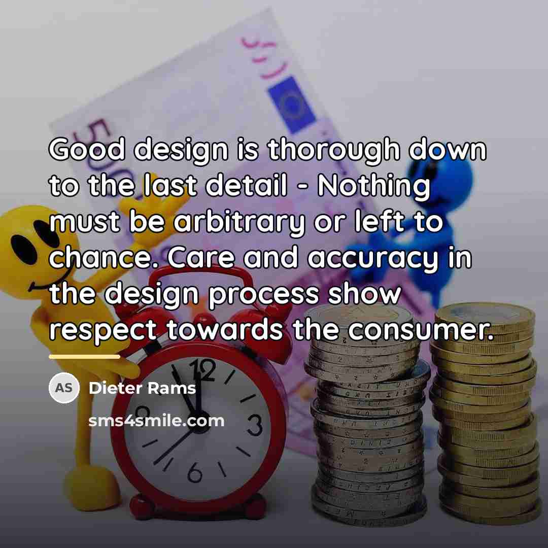 “Good design is thorough down to the last detail -…” quote by Dieter Rams