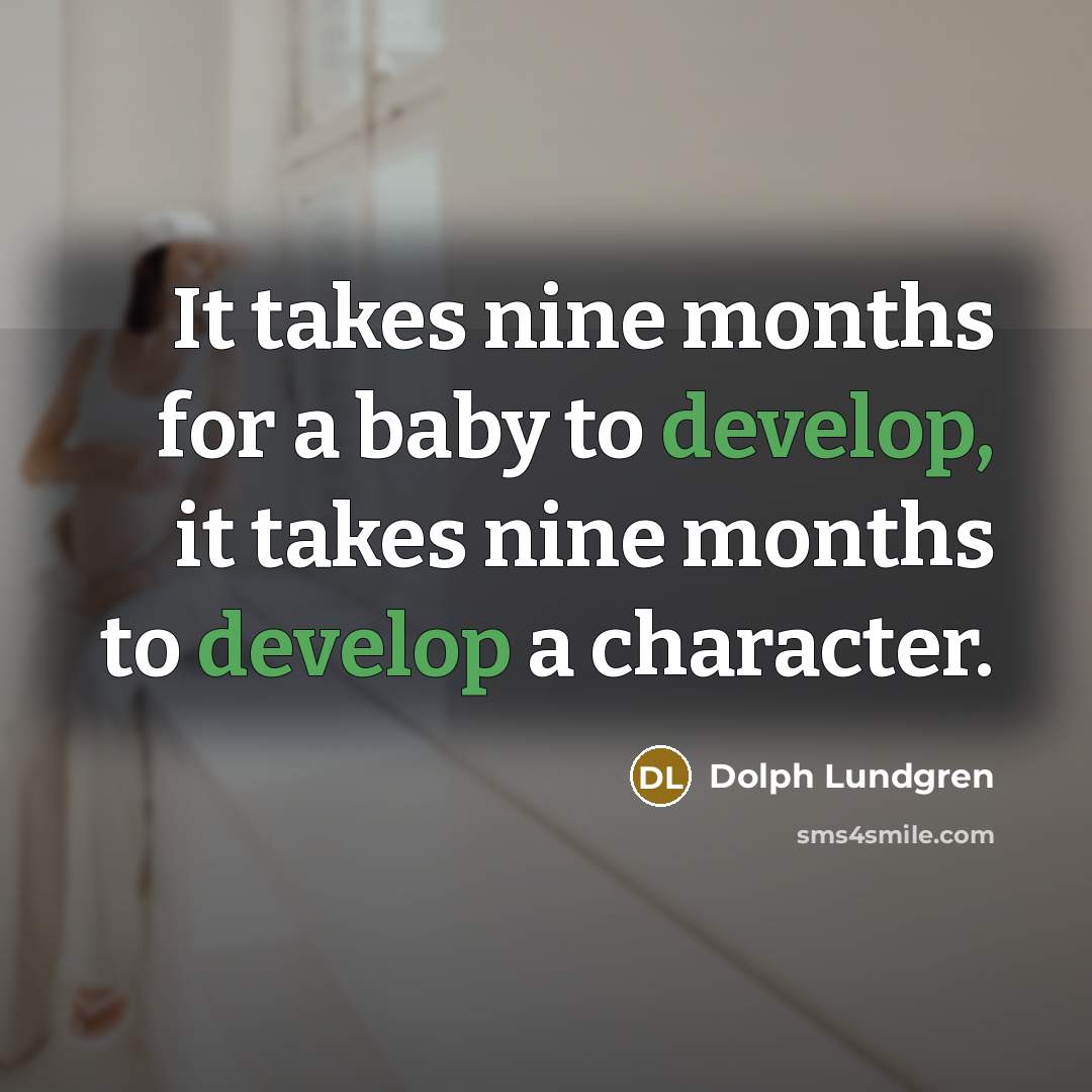 “It takes nine months for a baby to develop, it…” quote by Dolph Lundgren