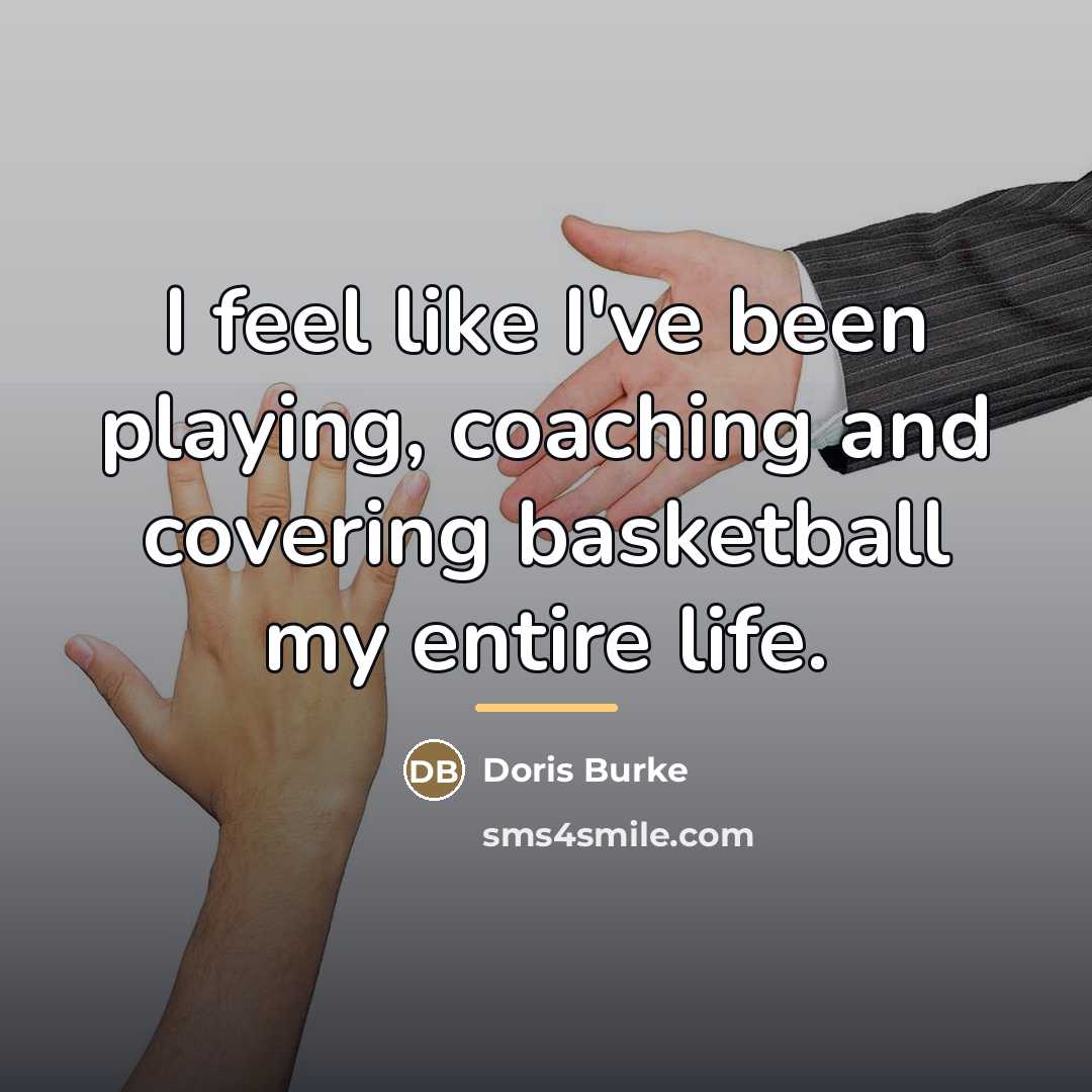 “I feel like I've been playing, coaching and covering basketball…” quote by Doris Burke