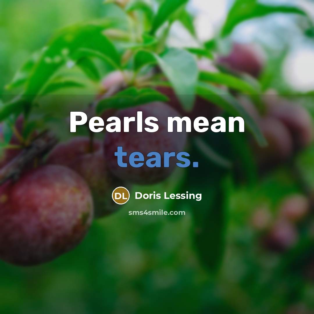“Pearls mean tears.…” quote by Doris Lessing