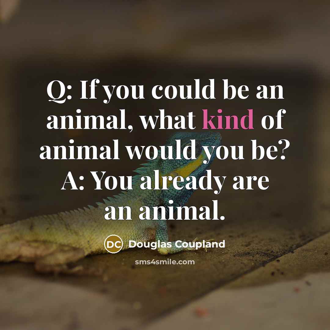 “Q: If you could be an animal, what kind of…” quote by Douglas Coupland