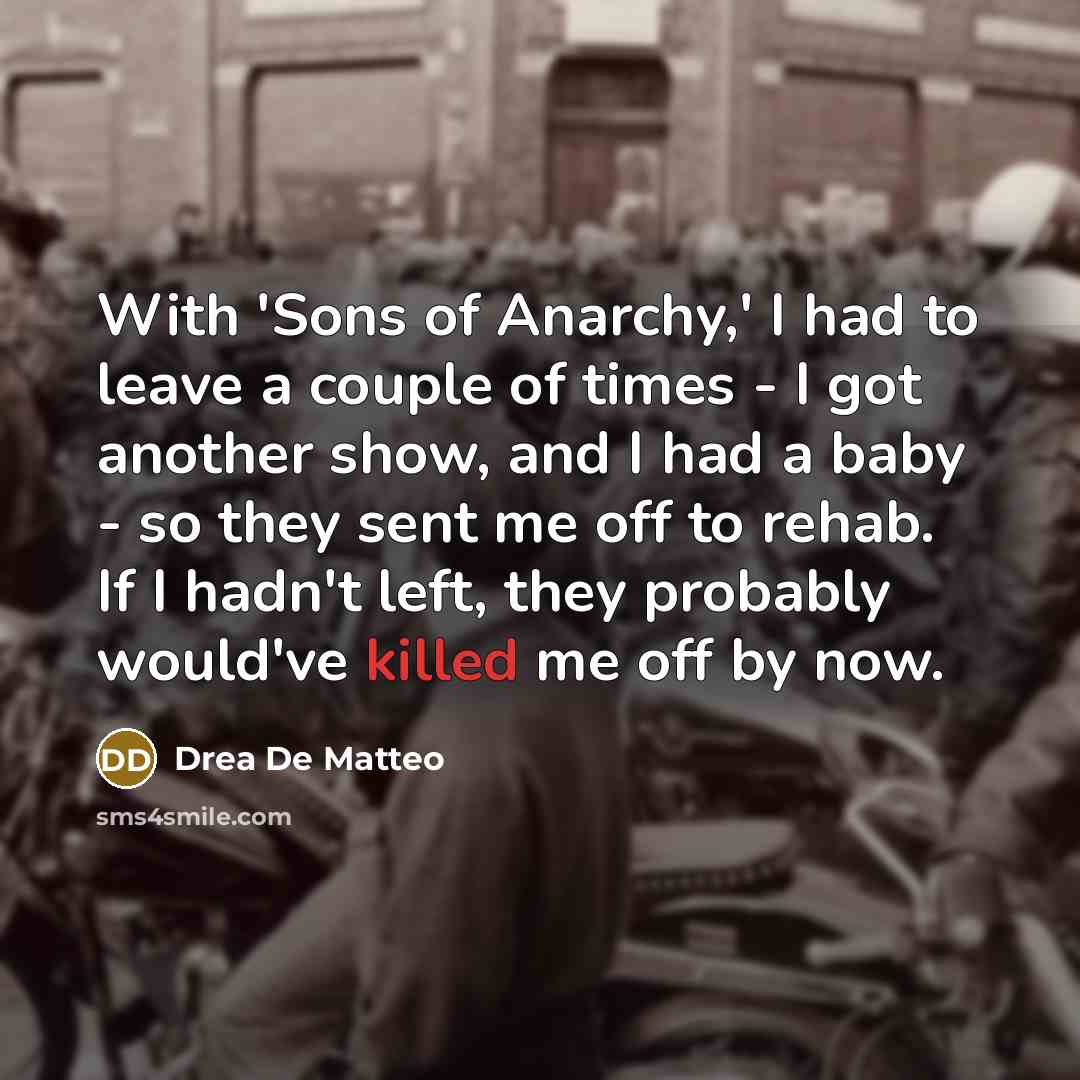 “With 'Sons of Anarchy,' I had to leave a couple…” quote by Drea De Matteo