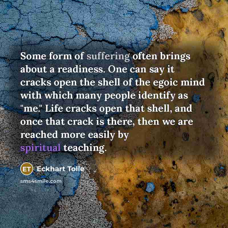 “Some form of suffering often brings about a readiness. One…” quote by Eckhart Tolle