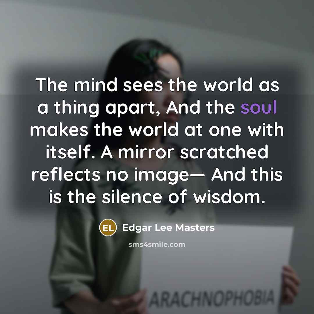 “The mind sees the world as a thing apart, And…” quote by Edgar Lee Masters