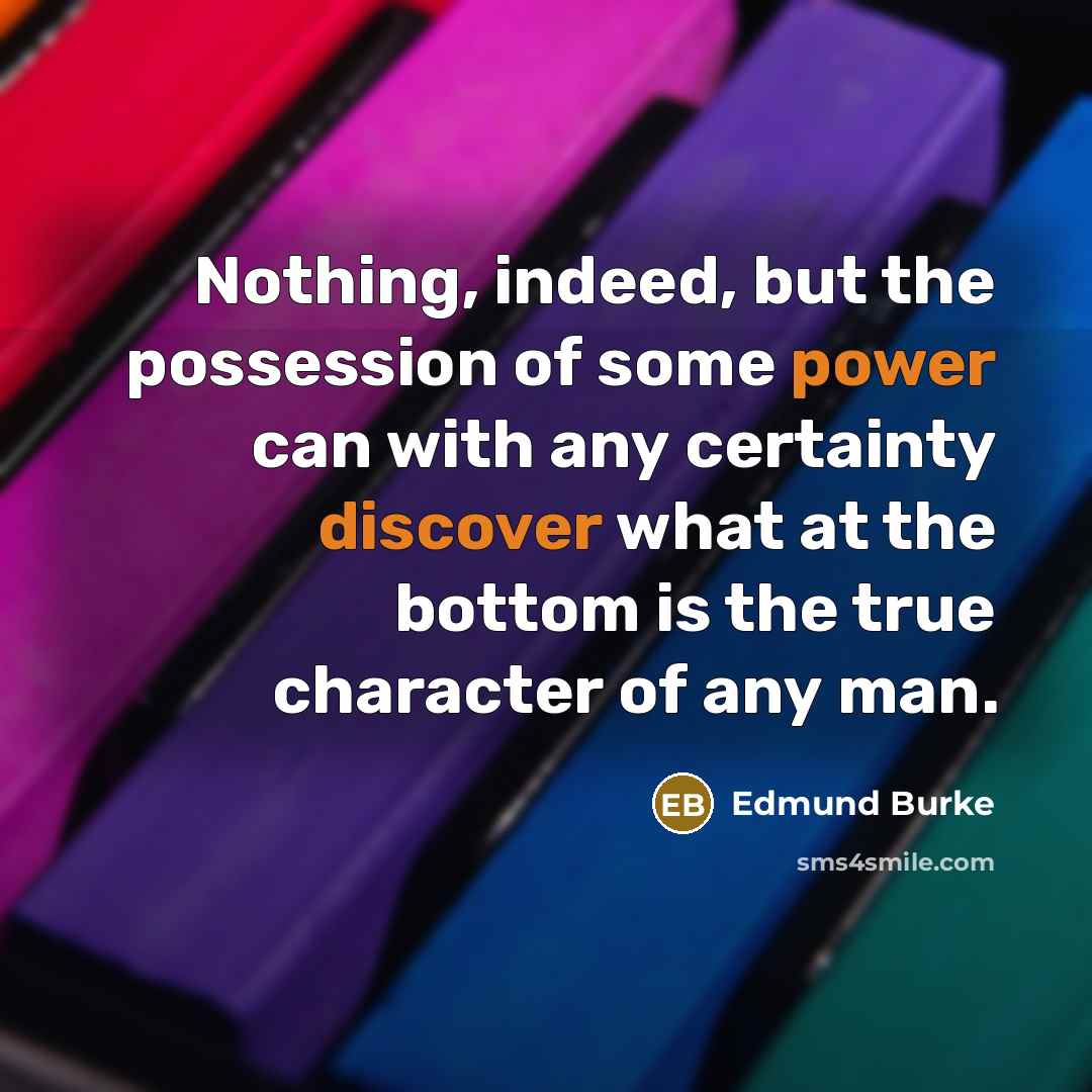 “Nothing, indeed, but the possession of some power can with…” quote by Edmund Burke