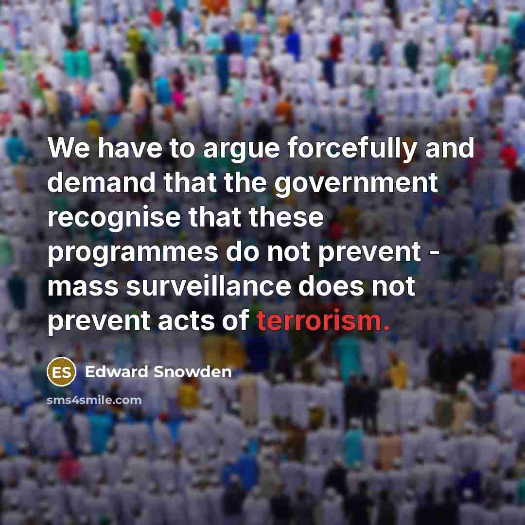 “We have to argue forcefully and demand that the government…” quote by Edward Snowden