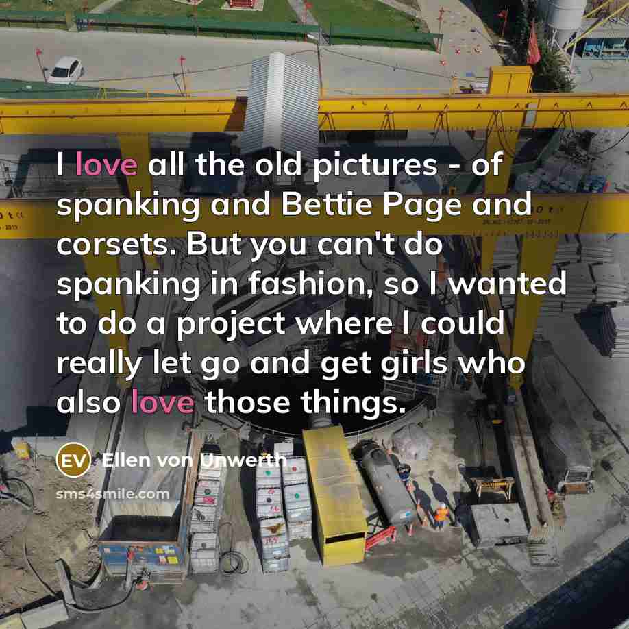 “I love all the old pictures - of spanking and…” quote by Ellen von Unwerth