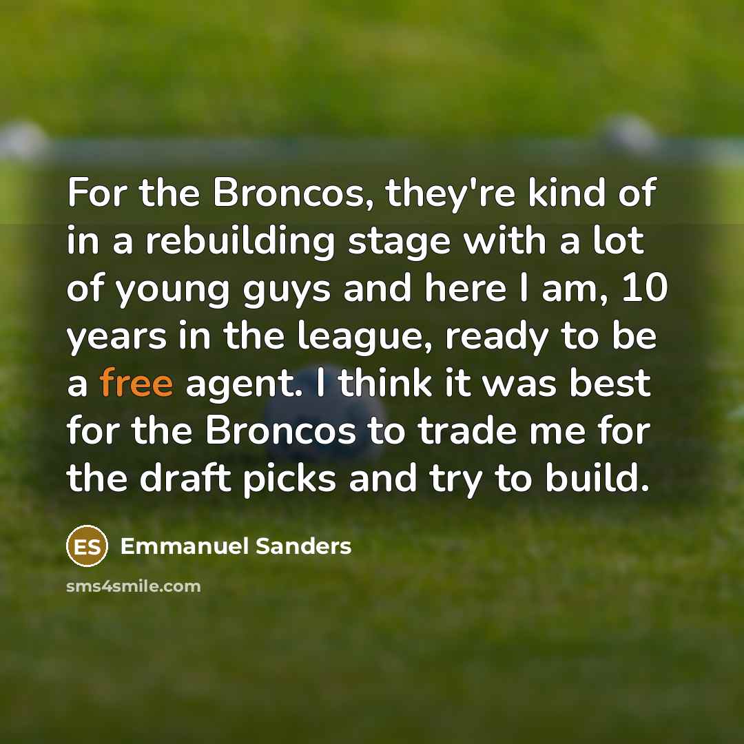 “For the Broncos, they're kind of in a rebuilding stage…” quote by Emmanuel Sanders