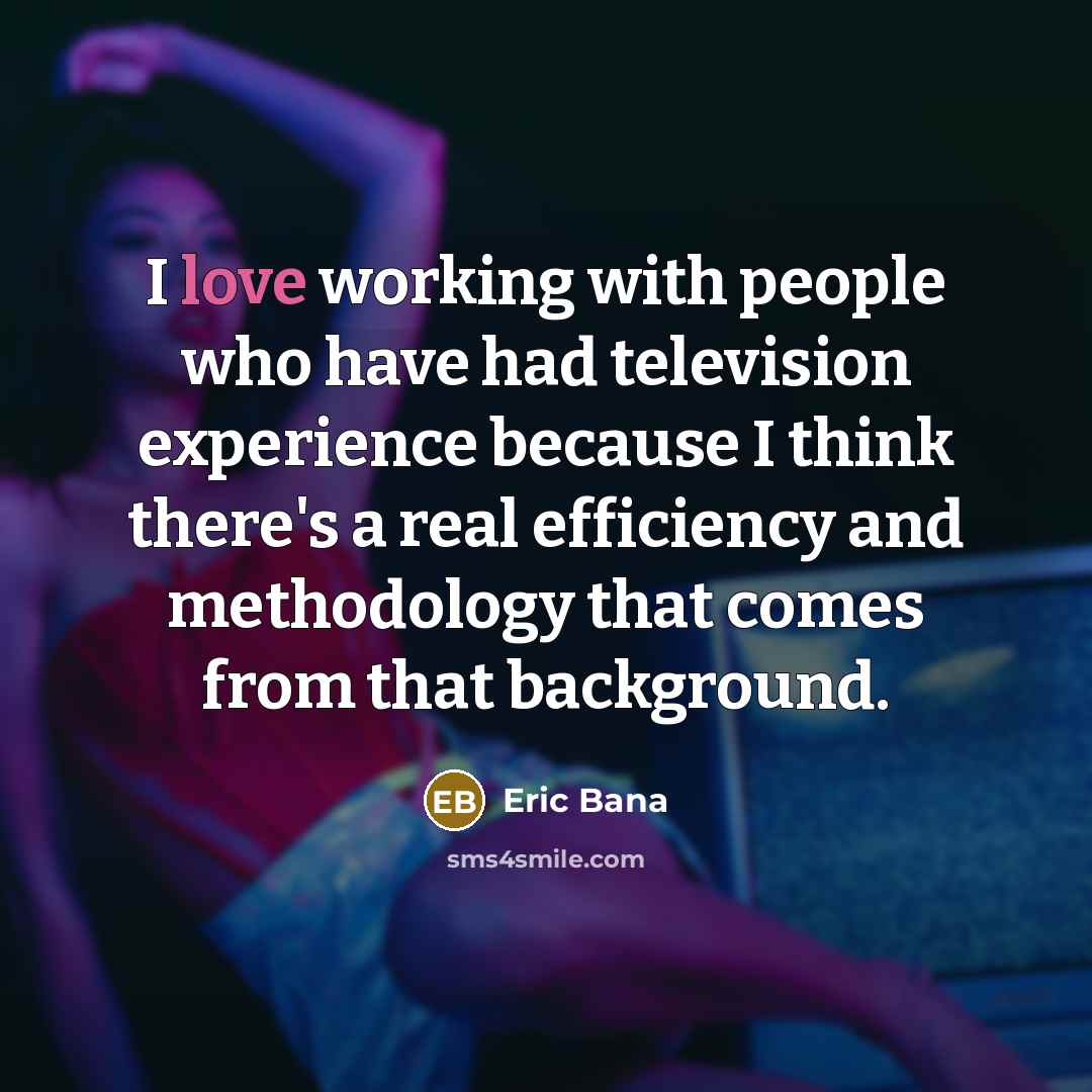 “I love working with people who have had television experience…” quote by Eric Bana