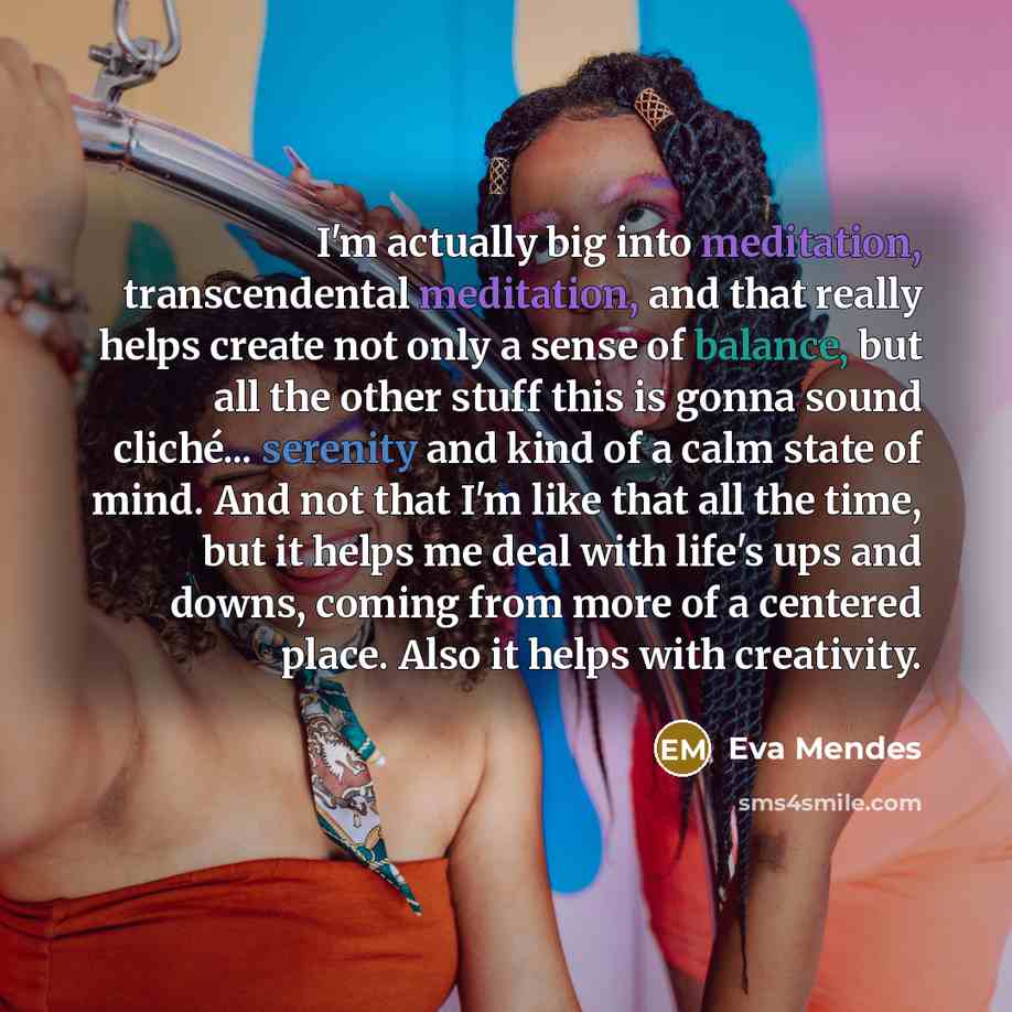“I'm actually big into meditation, transcendental meditation, and that really…” quote by Eva Mendes