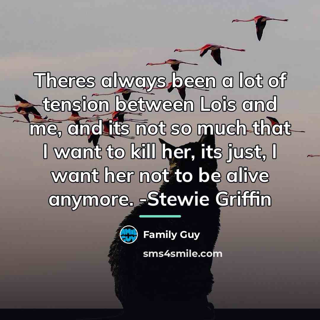 “Theres always been a lot of tension between Lois and…” quote by Family Guy