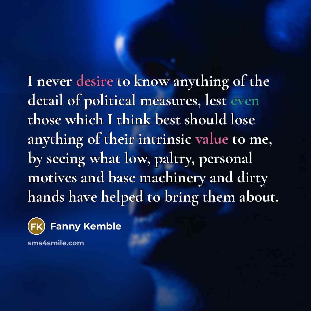 “I never desire to know anything of the detail of…” quote by Fanny Kemble
