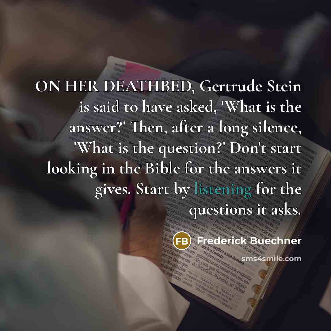 “ON HER DEATHBED, Gertrude Stein is said to have asked,…” quote by Frederick Buechner
