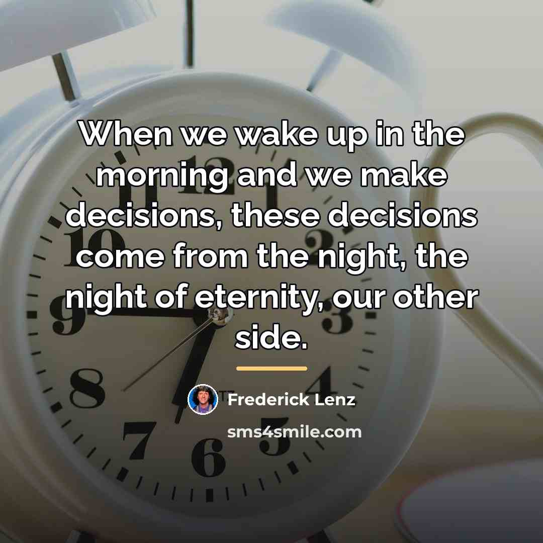 “When we wake up in the morning and we make…” quote by Frederick Lenz