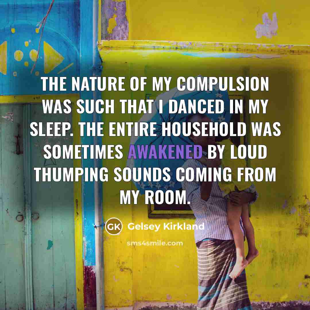 “The nature of my compulsion was such that I danced…” quote by Gelsey Kirkland