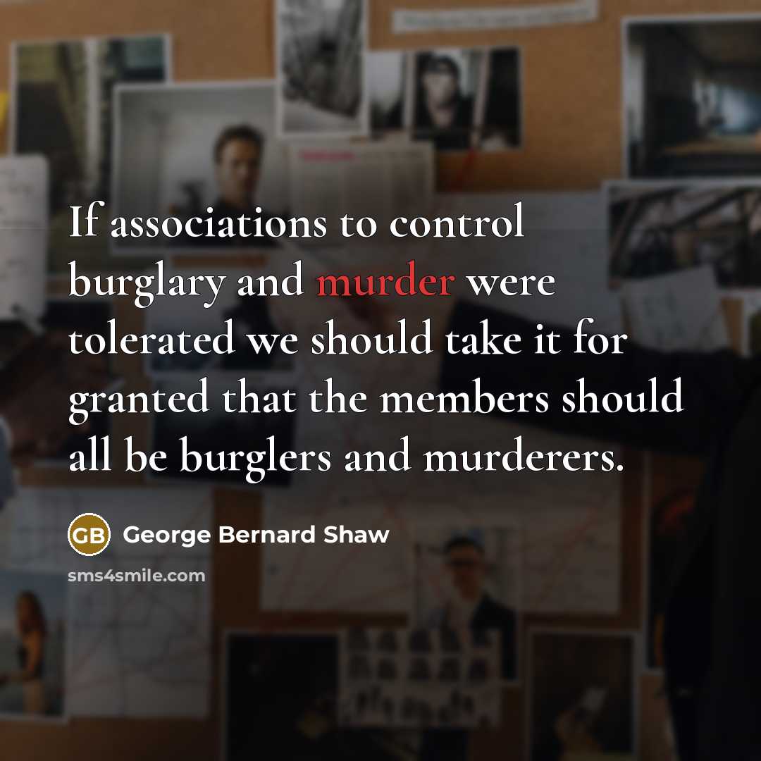 “If associations to control burglary and murder were tolerated we…” quote by George Bernard Shaw